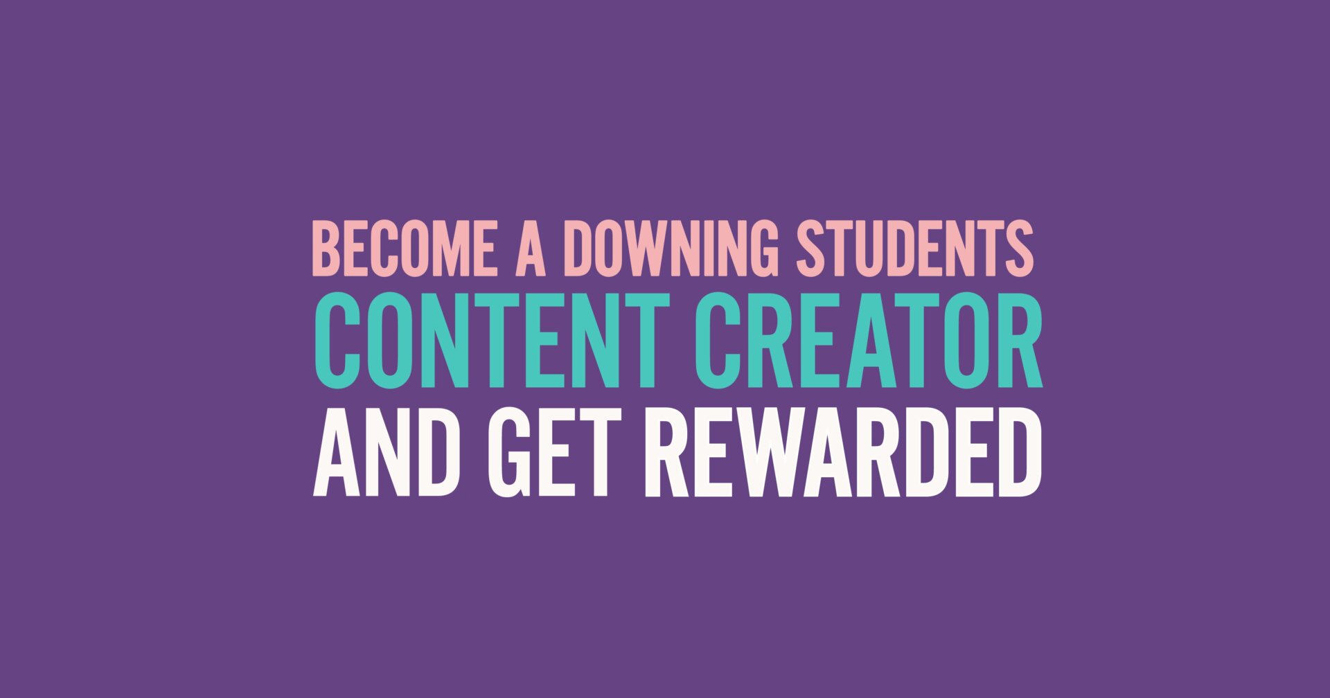 Become A Downing Students Content Creator